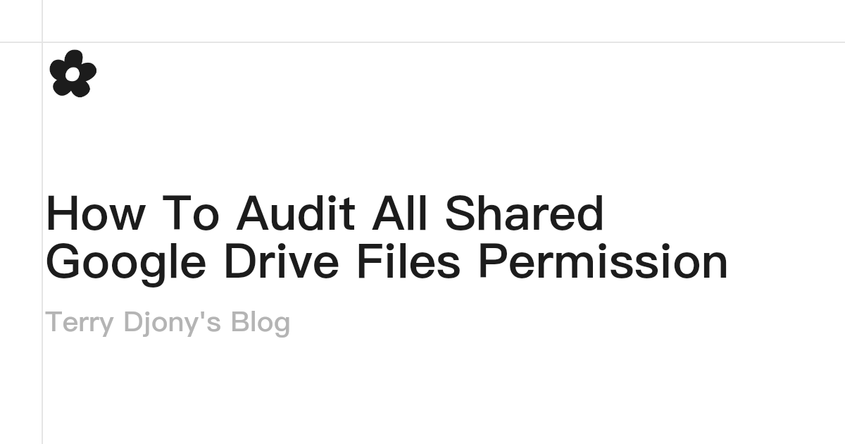 Auditing Permissions for All Shared Files in Google Drive