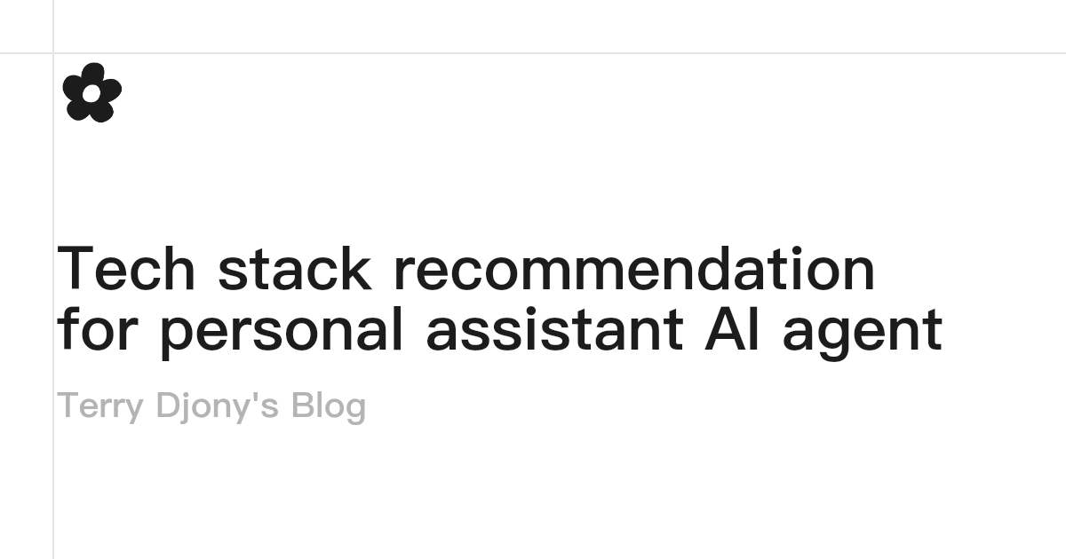 Tech stack recommendation for personal assistant AI agent · Terry Djony ...